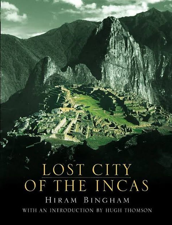 Lost City of the Incas: The Story of Machu Picchu and Its Builders Book by Hiram Bingham