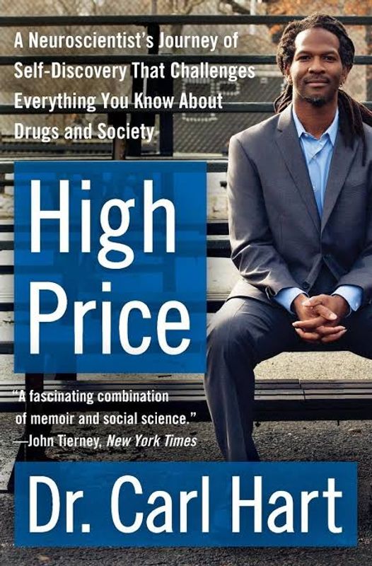 High Price: A Neuroscientist’s Journey of Self-Discovery That Challenges Everything You Know About Drugs and Society