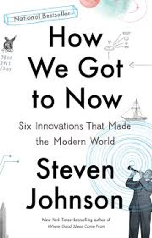 How We Got to Now- Six Innovations That Made the Modern World