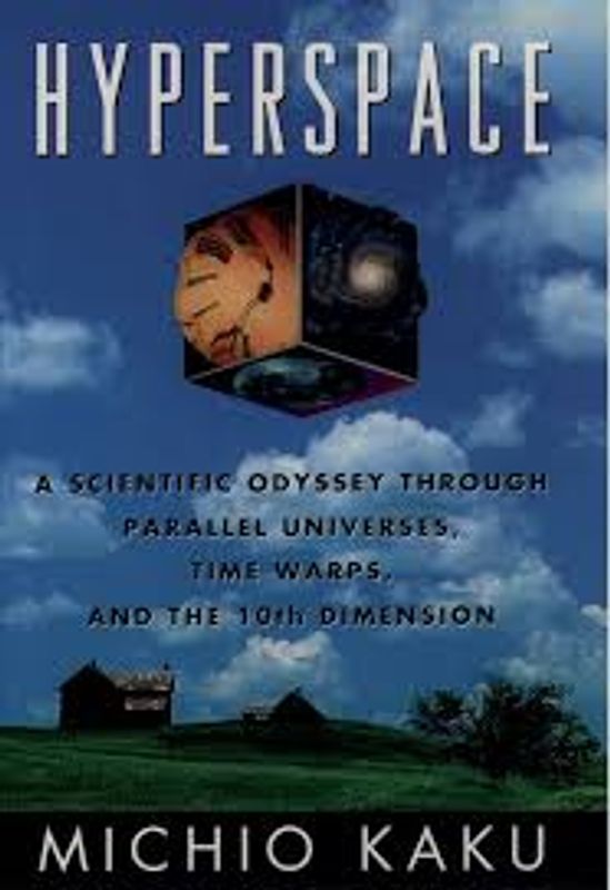 Hyperspace: A Scientific Odyssey Through Parallel Universes, Time Warps, and the 10th Dimension