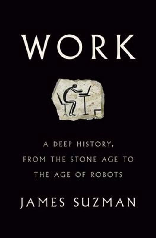 Work – A Deep History, from the Stone Age to the Age of Robots