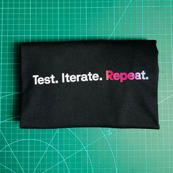 Test, Iterate, Repeat — T Shirt