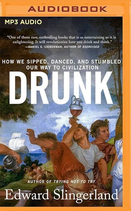 Drunk: How We Sipped, Danced, and Stumbled Our Way to Civilization