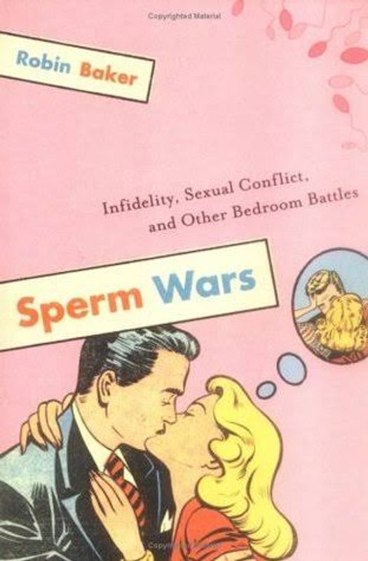 Sperm Wars: Infidelity, Sexual Conflict and Other Bedroom Battles