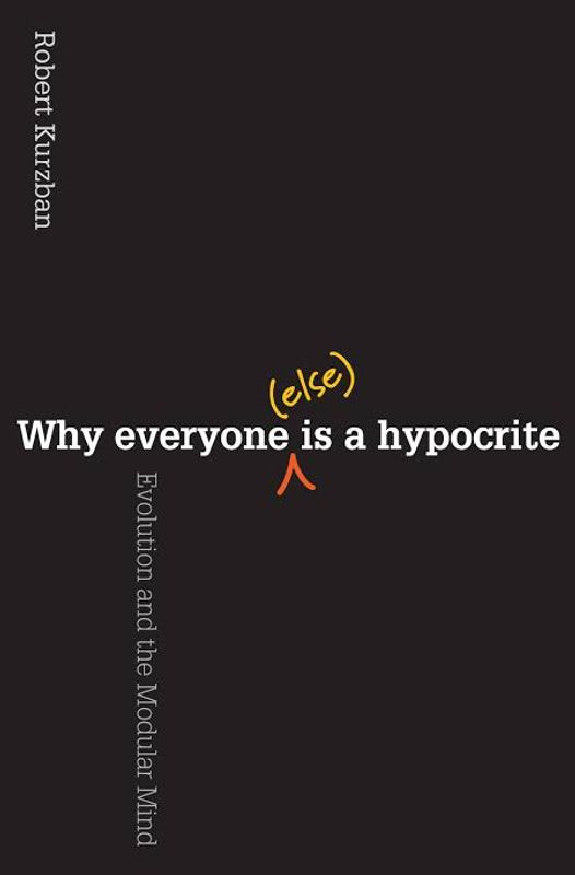 Why Everyone Else Is Hypocrite: Evolution and The Modular Mind