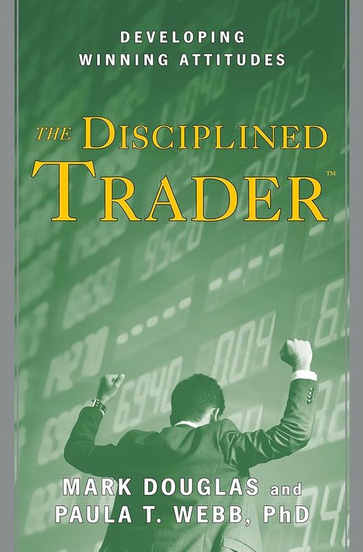 The Disciplined Trader Mark Douglas  : Developing Winning Attitudes