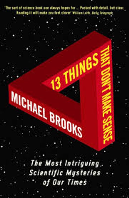 13 Things that Don’t Make Sense: The Most Baffling Scientific Mysteries of Our Time