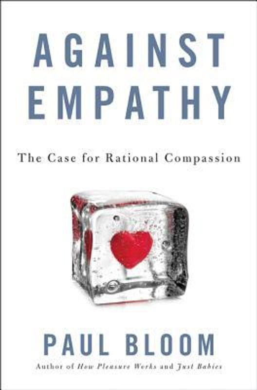 Against Empathy: The Case for Rational Compassion