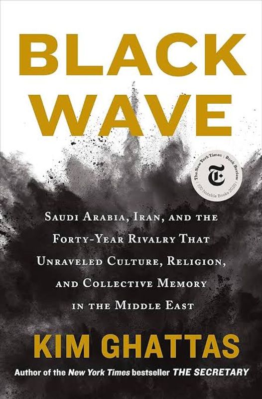 Black Wave- Saudi Arabia, Iran, and the Forty-Year Rivalry That Unraveled Culture, Religion, and Collective Memory in the Middle East