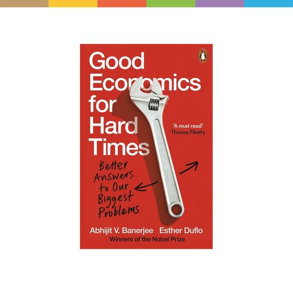Good Economics for Hard Times by Abhijit V. Banerjee & Esther Duflo