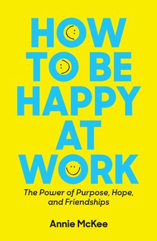 How to Be Happy at Work,Annie McKee