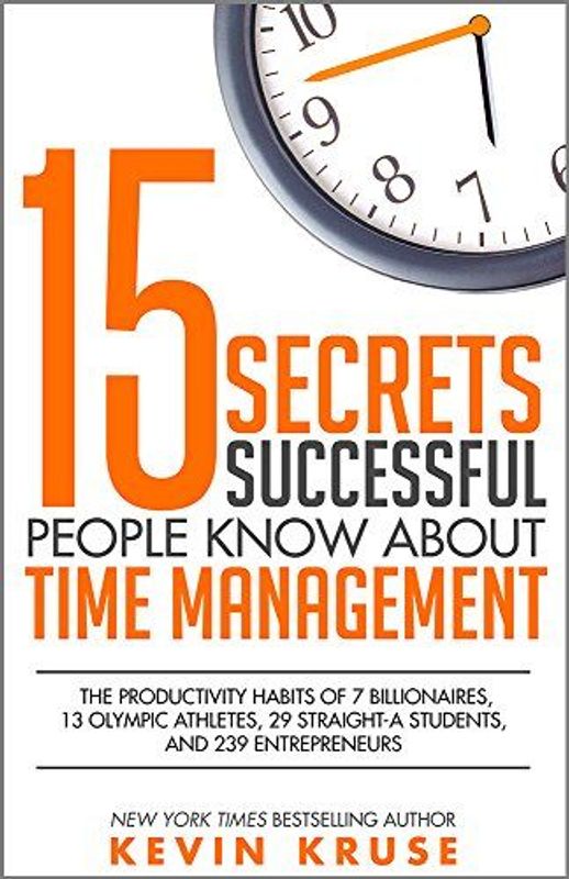 15 Secrets Successful People Know About Time Management by Kevin Kruse