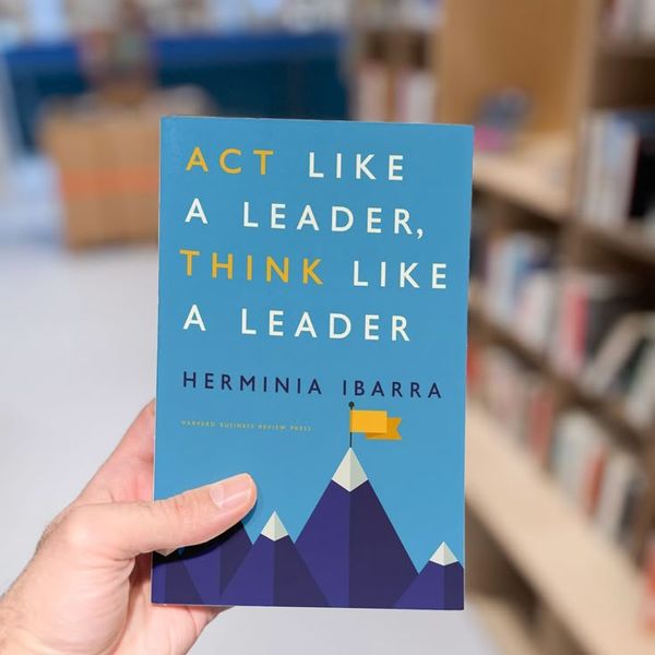 Act Like a Leader, Think Like a Leader by Herminia Ibarra