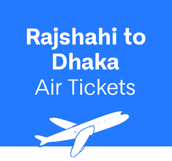 Rajshahi to Dhaka Air Tickets - Book Now, Best Prices