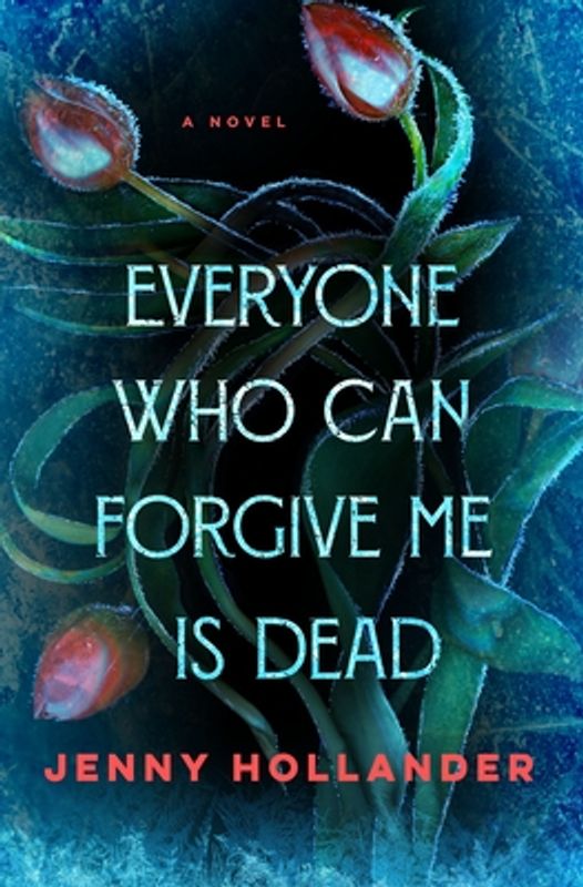 Everyone Who Can Forgive Me Is Dead: A Novel Book by Jenny Hollander