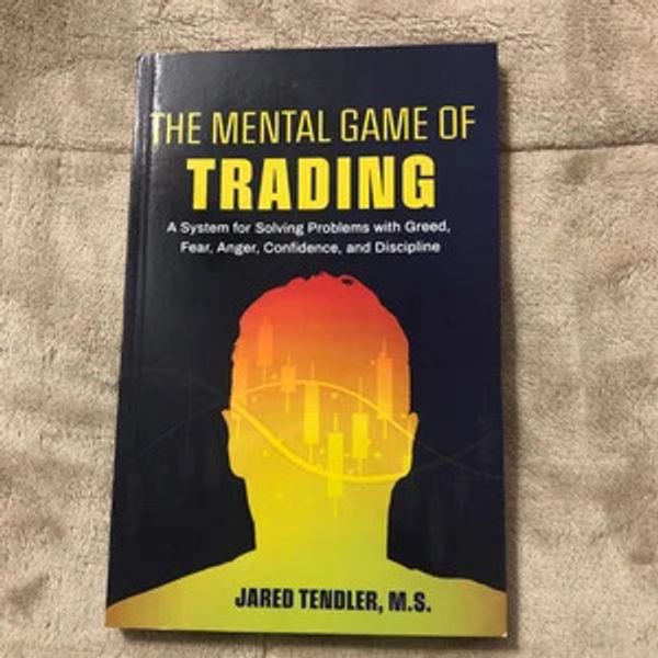 The Mental Game of Trading: A System for Solving Problems with Greed, Fear, Anger, Confidence, and Discipline