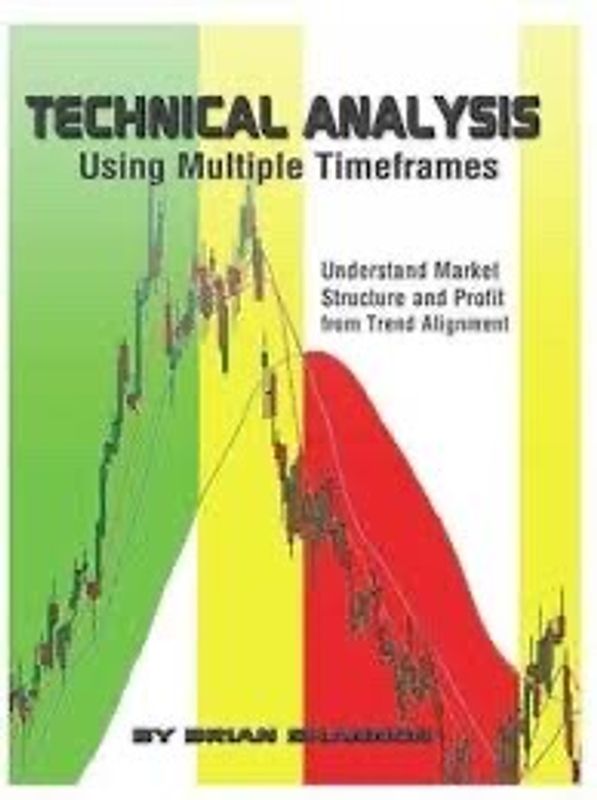 Technical Analysis Using Multiple Timeframes Brian Shannon