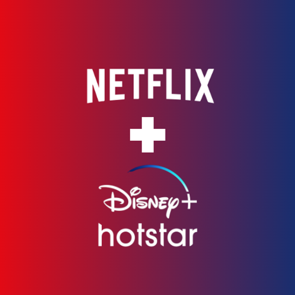 Netflix + Dixney+Hotstar