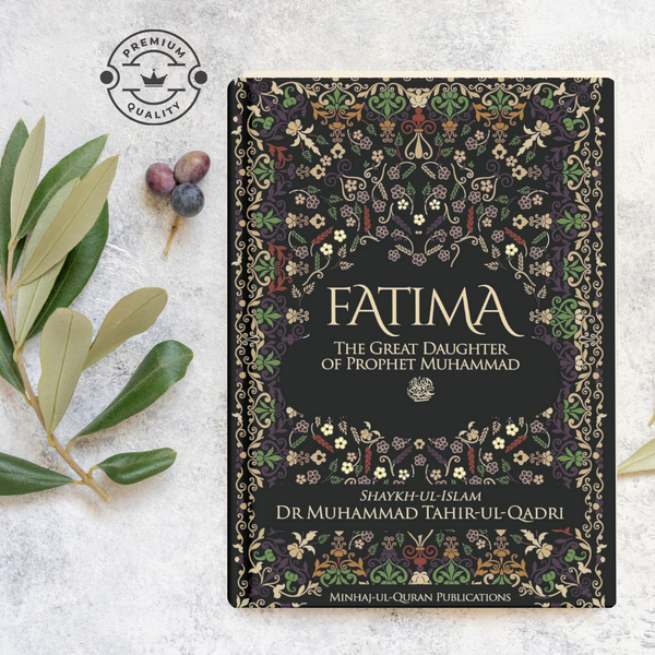 Fatima: The Great Daughter of Prophet Muhammad by Shaykh-ul-Islam Dr. Muhammad Tahir-ul-Qadri