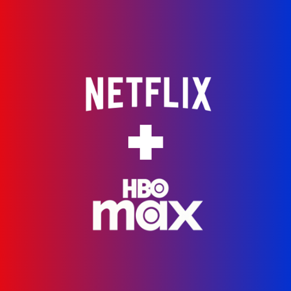 Netflix + HBO Max