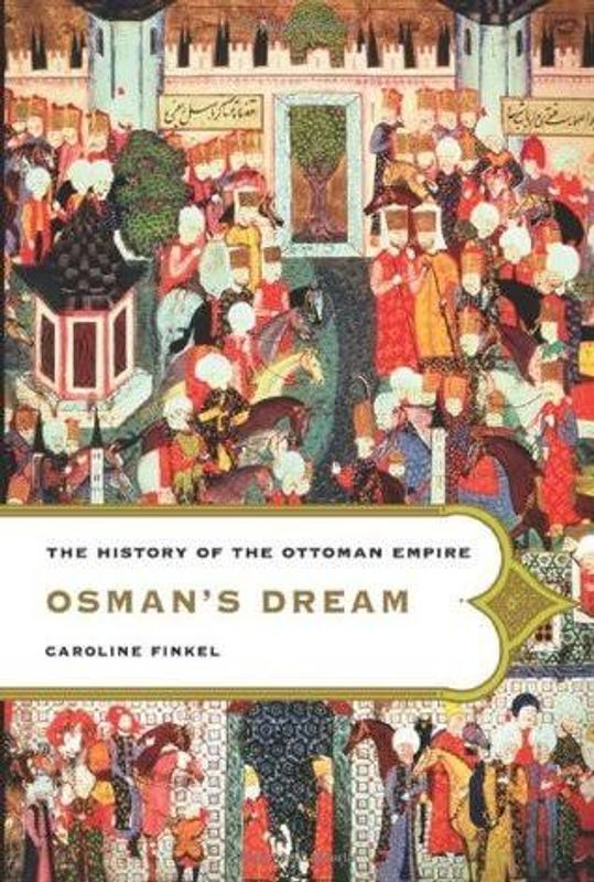 Osman’s Dream- The History of the Ottoman Empire
