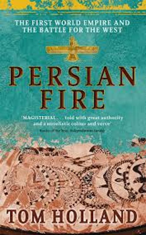 Persian Fire: The First World Empire and The Battle for The West