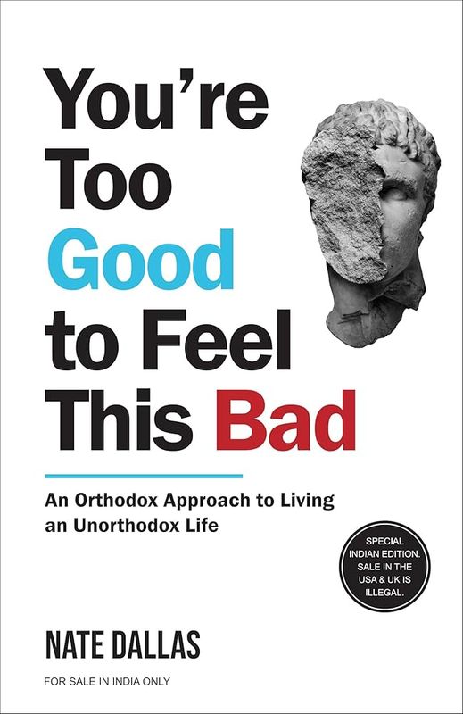 YOU'RE TOO GOOD TO FEEL THIS BAD by NATE DALLAS