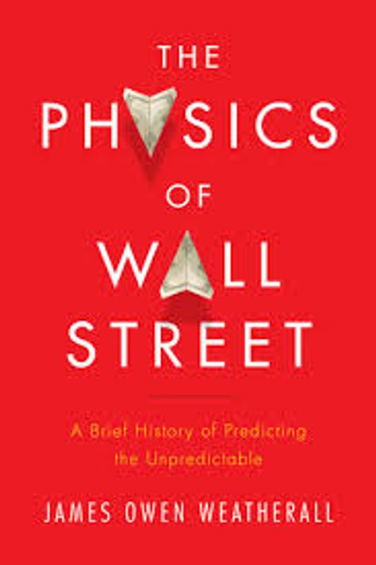 Physics Of Wall Street: A Brief History of Predicting the Unpredictable