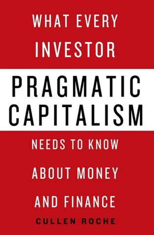 Pragmatic Capitalism: What Every Investor Needs to Know About Money and Finance