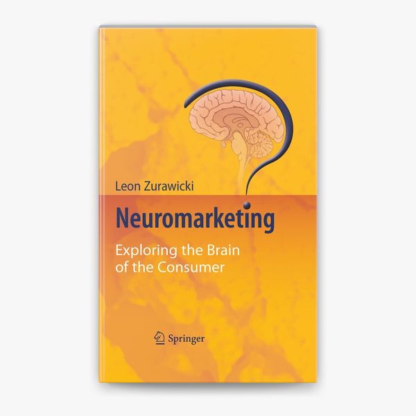 Neuromarketing: Exploring the Brain of the Consumer by Leon Zurawicki