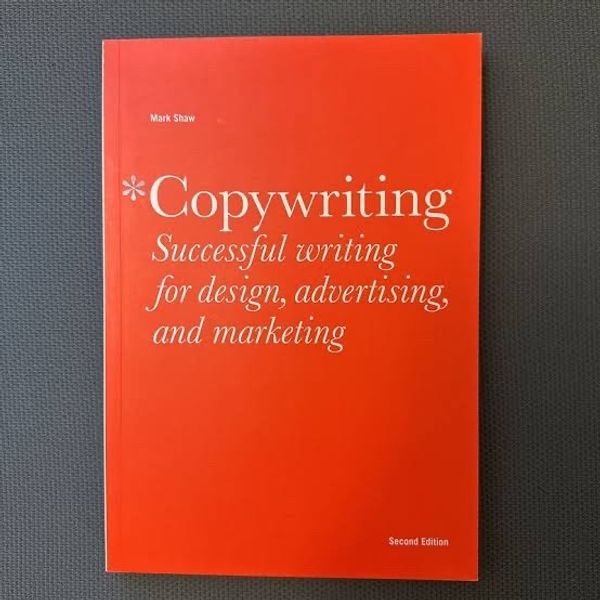 Copywriting: Successful Writing for Design, Advertising and Marketing by Mark Shaw