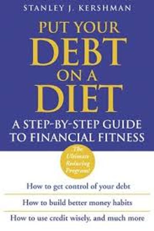Put Your Debt on a Diet: A Step–by–Step Guide to Financial Fitness