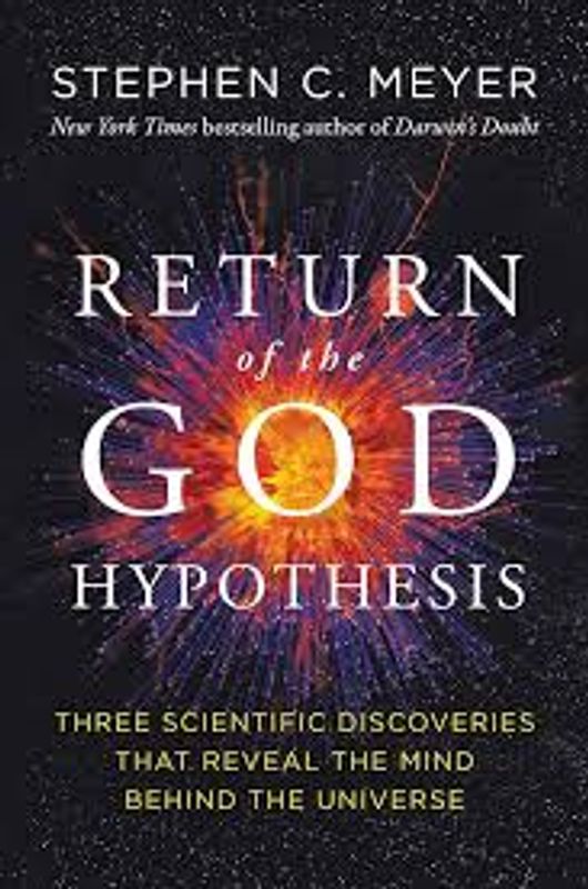 Return of the God Hypothesis: Three Scientific Discoveries That Reveal the Mind Behind the Universe