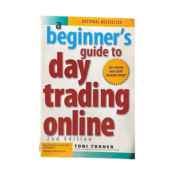 A Beginner's Guide to Day Trading Online (2nd edition) by Toni Turner
